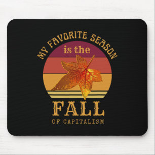 My Favourite Season Is Fall Of Capitalism Anti Cap Mouse Pad