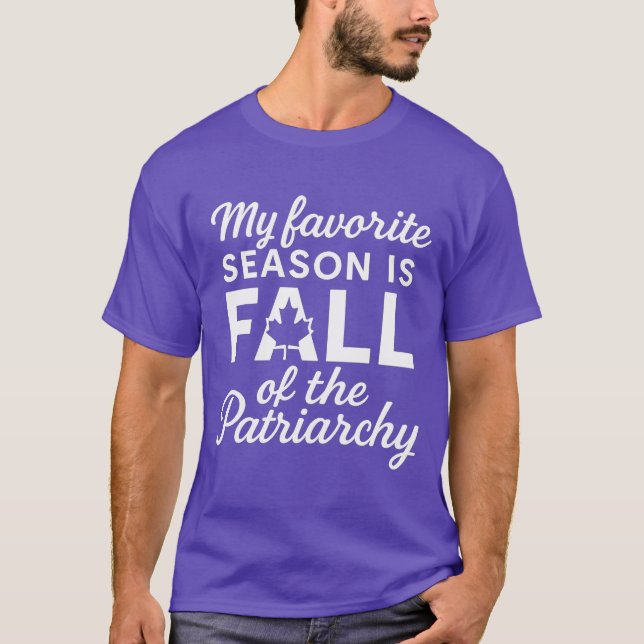 My Favourite Season Is Fall Of The Patriarchy T-Shirt (Front)
