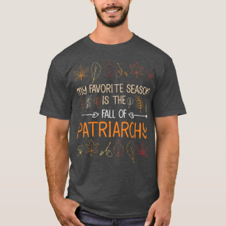 My Favourite Season Is The Fall Of Patriarchy Autu T-Shirt