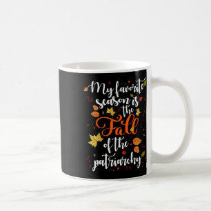 My Favourite Season Is The Fall Of The Patriarchy Coffee Mug