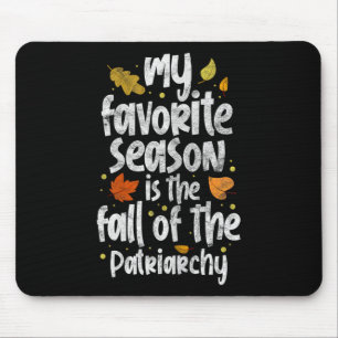 My Favourite Season Is The Fall Of The Patriarchy  Mouse Pad