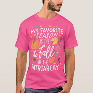 My Favourite Season is the Fall of the Patriarchy T-Shirt