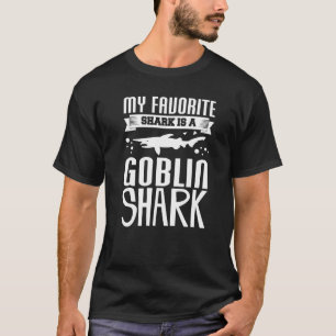 My Favourite Shark Is A Goblin Shark  Shark T-Shirt