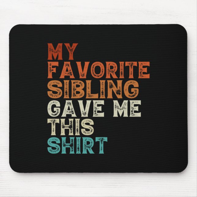 My Favourite Sibling Gave Me This Funny Brother Si Mouse Pad (Front)