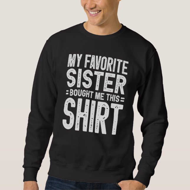 My Favourite Sister Bought Me This  2 Sweatshirt (Front)