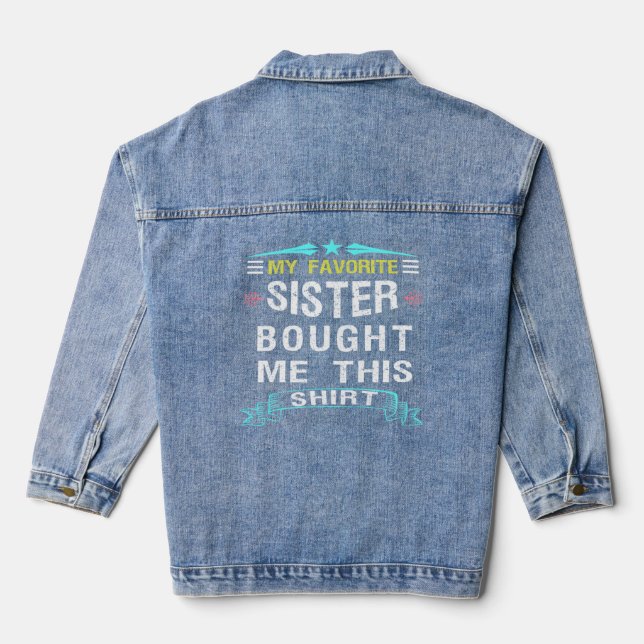 My Favourite Sister Bought Me This   Brother  Denim Jacket (Back)