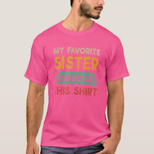 My Favourite Sister Bought Me This Brother T-Shirt