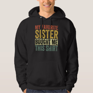 My Favourite Sister Bought Me This Funny Brother Hoodie