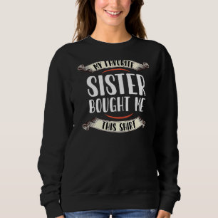 My Favourite Sister Bought Me This  Funny Brother  Sweatshirt
