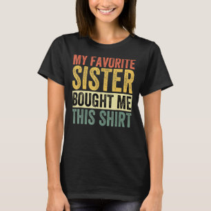 My Favourite Sister Bought Me This  Funny Brother T-Shirt