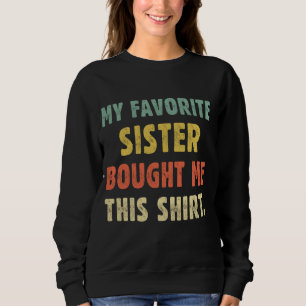 My Favourite Sister Bought Me This Shirt Funny Men