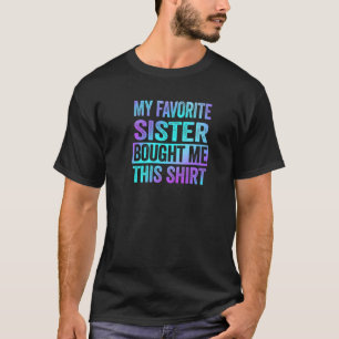 My Favourite Sister Bought Me This T-Shirt