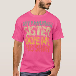 My Favourite Sister Gave Me This Shirt Funny Chris