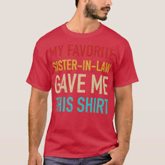 My favourite sisterinlaw gave me this for brotheri T-Shirt