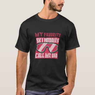My Favourite Ski Buddies Call Me Dad A Cool Ski Fo T-Shirt