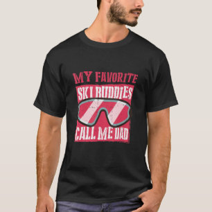 My Favourite Ski Buddies Call Me Dad A Cool Ski Fo T-Shirt