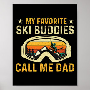 My Favourite Ski Buddies Call Me Dad - Skier Skiin Poster