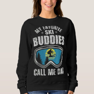 My Favourite Ski Buddies Call Me Dad Skiing Birthd Sweatshirt