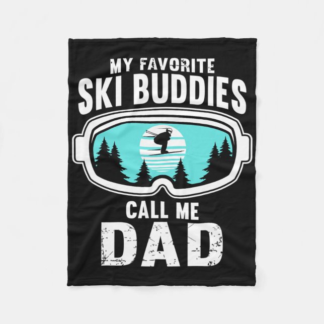 My Favourite Ski Buddies Call Me Dad - Skiing  Fleece Blanket (Front)
