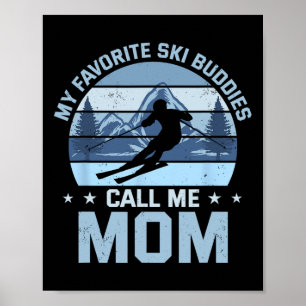 My Favourite Ski Buddies Call Me Mum Skiing Mother Poster