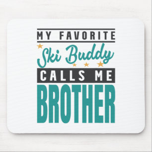 My Favourite Ski Buddy Calls Me Brother Mouse Pad