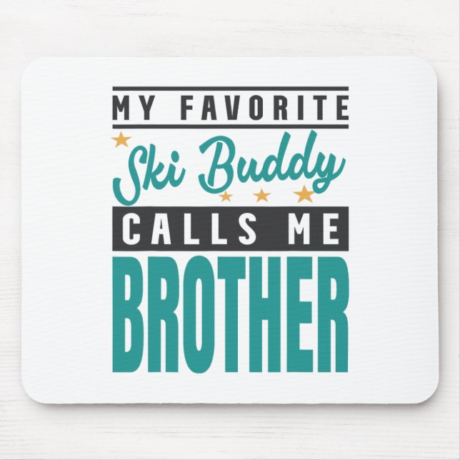 My Favourite Ski Buddy Calls Me Brother  Mouse Pad (Front)