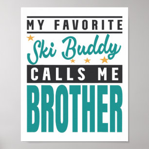 My Favourite Ski Buddy Calls Me Brother  Poster