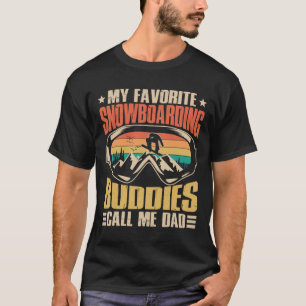 My Favourite Snowboarding Buddies Call Me Dad Snow T-Shirt