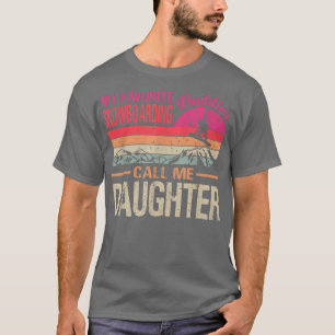 My Favourite Snowboarding Buddies Call Me Daughter T-Shirt