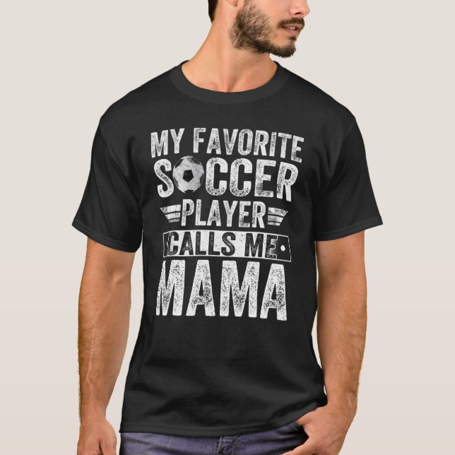 My Favourite Soccer Player Call Me Mama  Coach Lif T-Shirt (Front)
