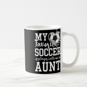 My Favourite Soccer Player Calls Me Aunt Soccer Lo Coffee Mug