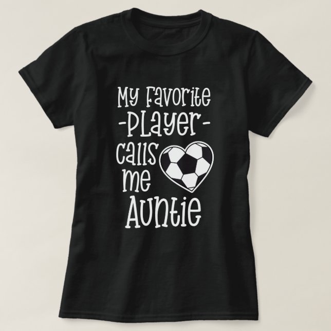 My favourite Soccer player calls me Auntie T-Shirt (Design Front)