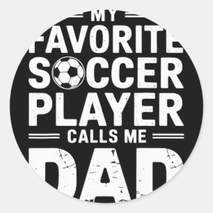 My Favourite Soccer Player Calls Me Dad  Classic Round Sticker