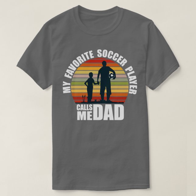 My Favourite Soccer Player Calls Me Dad Fathers Da T-Shirt (Design Front)