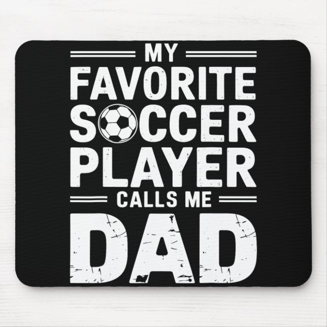 My Favourite Soccer Player Calls Me Dad  Mouse Pad (Front)