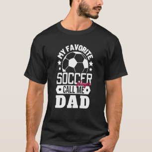 My Favourite Soccer Player Calls Me Dad Sport Matc T-Shirt