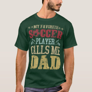 My Favourite Soccer Player Calls Me Dad  T-Shirt