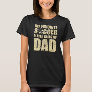 My Favourite Soccer Player Calls Me Daddy Soccer T-Shirt