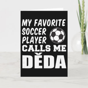 My Favourite Soccer Player Calls Me Deda Czech Gra Card