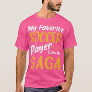 My Favourite Soccer Player Calls Me Gaga Mothers D T-Shirt