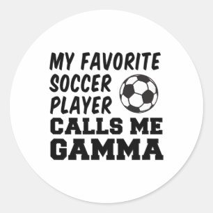 My Favourite Soccer Player Calls Me Gamma _1  Classic Round Sticker
