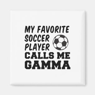 My Favourite Soccer Player Calls Me Gamma _1  Magnet