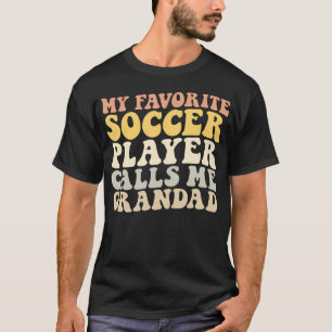 My Favourite Soccer Player Calls Me Grandad Funny  T-Shirt