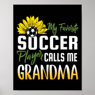 My Favourite Soccer Player Calls Me Grandma Sunflo Poster