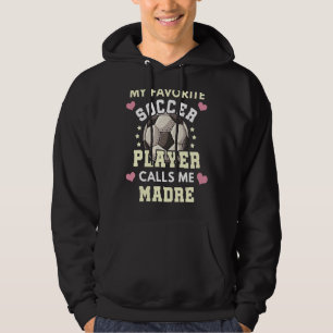 My Favourite Soccer Player Calls Me Madre Soccer M Hoodie