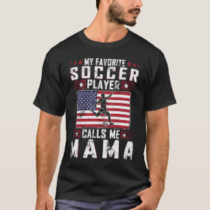 My Favourite Soccer Player Calls Me Mama Mother Da T-Shirt