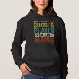 My Favourite Soccer Player Calls Me Mamie Mother's Hoodie