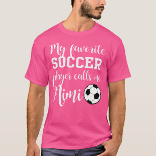 My Favourite Soccer Player Calls Me Mimi T-Shirt