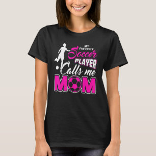 My Favourite Soccer Player Calls Me Mum  1 T-Shirt