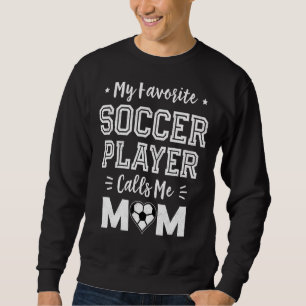 My Favourite Soccer Player Calls Me Mum Cute Socc Sweatshirt